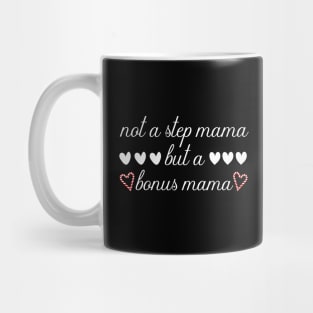 Not A Step Mama But A Bonus Mama Mug